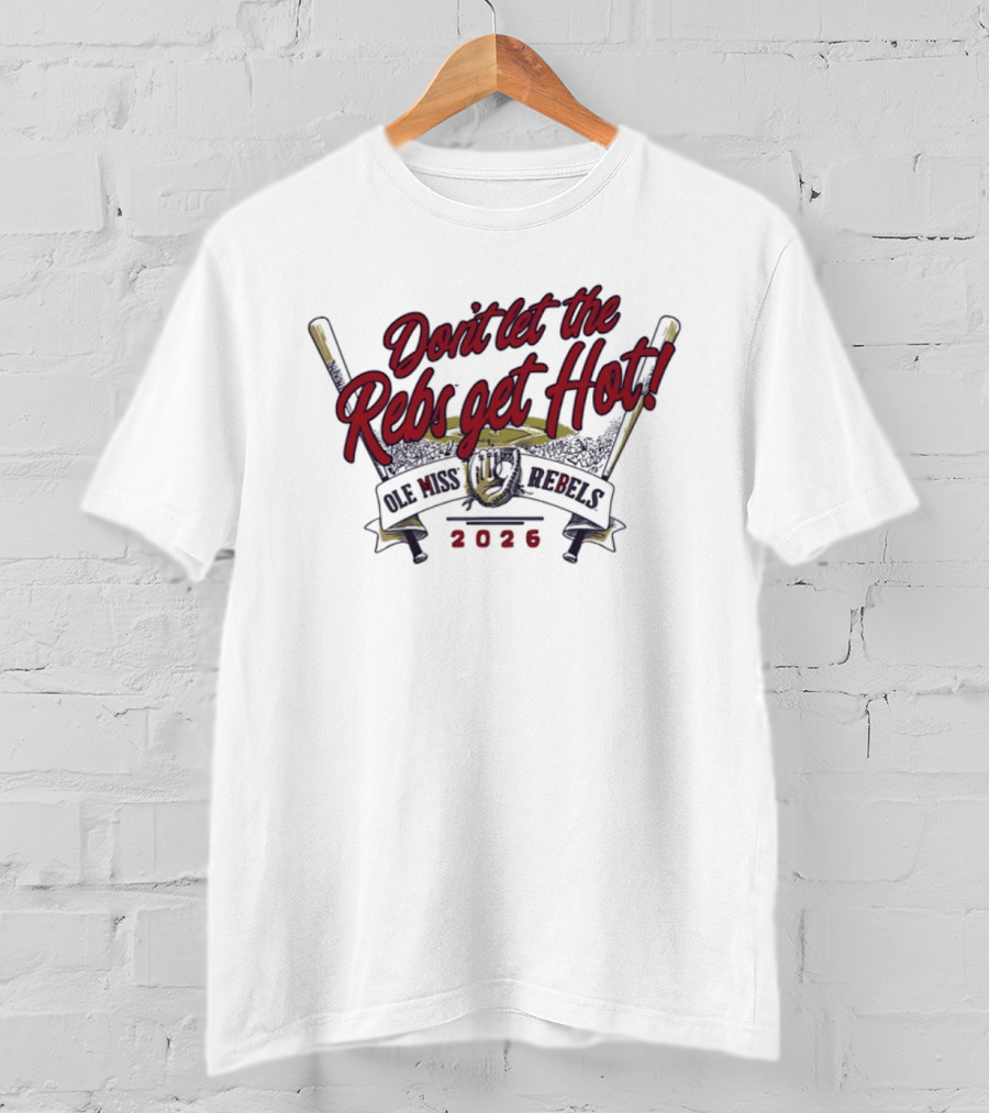 Ole Miss Rebels Baseball 2026 Don't Let The Rebs Get Hot T-Shirt