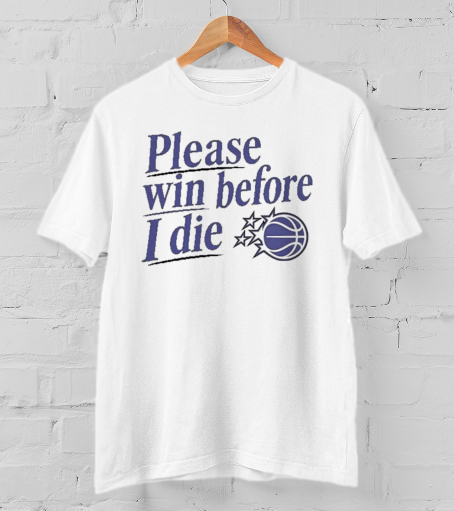 Please Win Before I Die Orlando Magic Basketball T-Shirt
