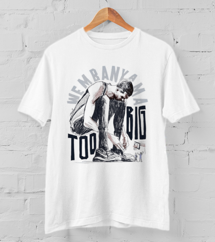 Wembanyama Too Big Spurs Basketball Player T-Shirt