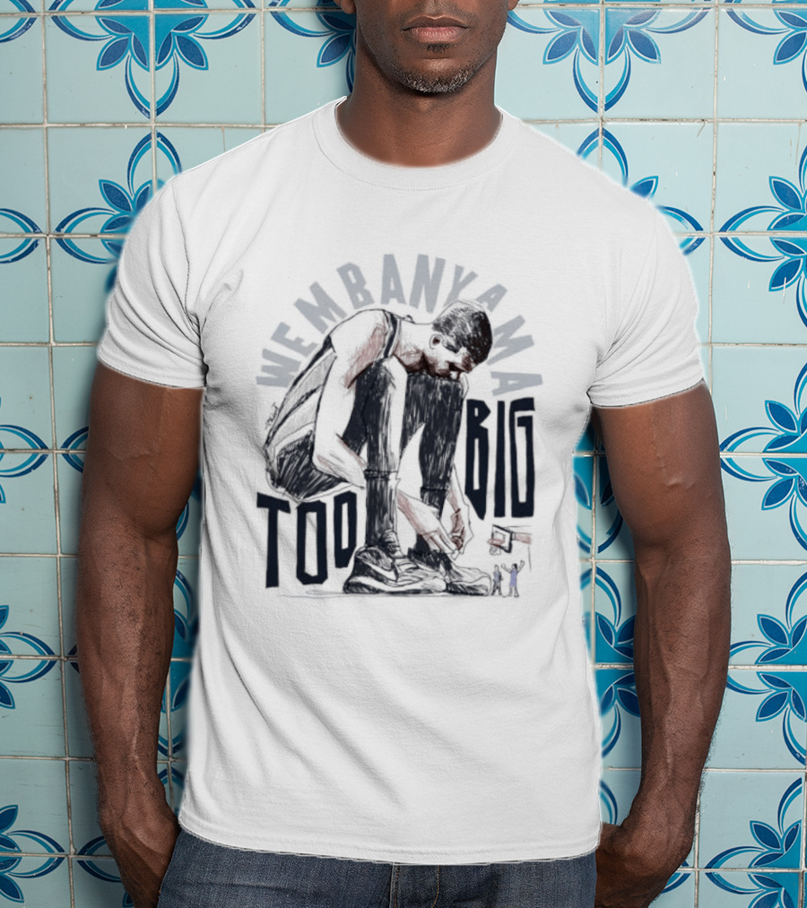 Wembanyama Too Big Spurs Basketball Player T-Shirt
