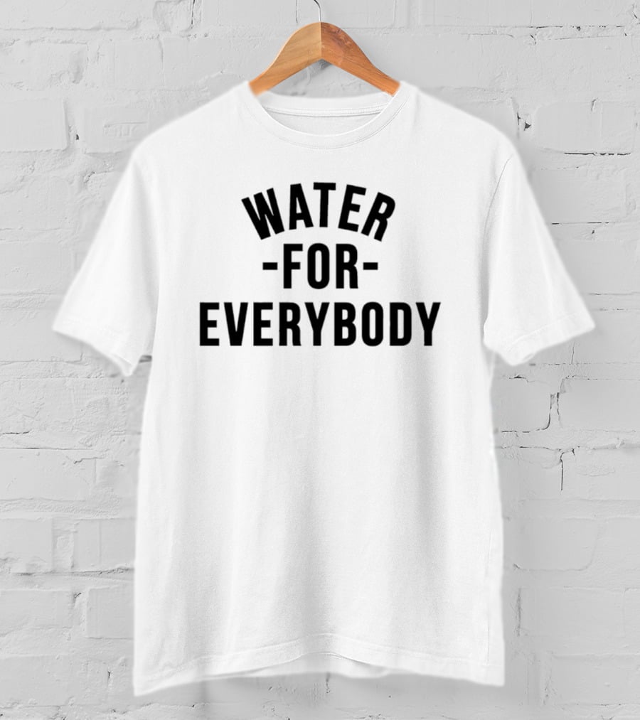Water For Everybody T-Shirt