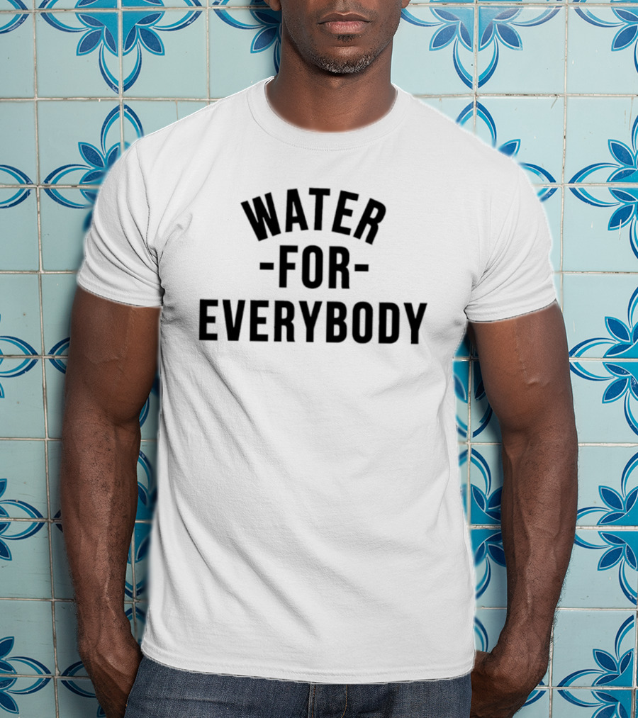 Water For Everybody T-Shirt