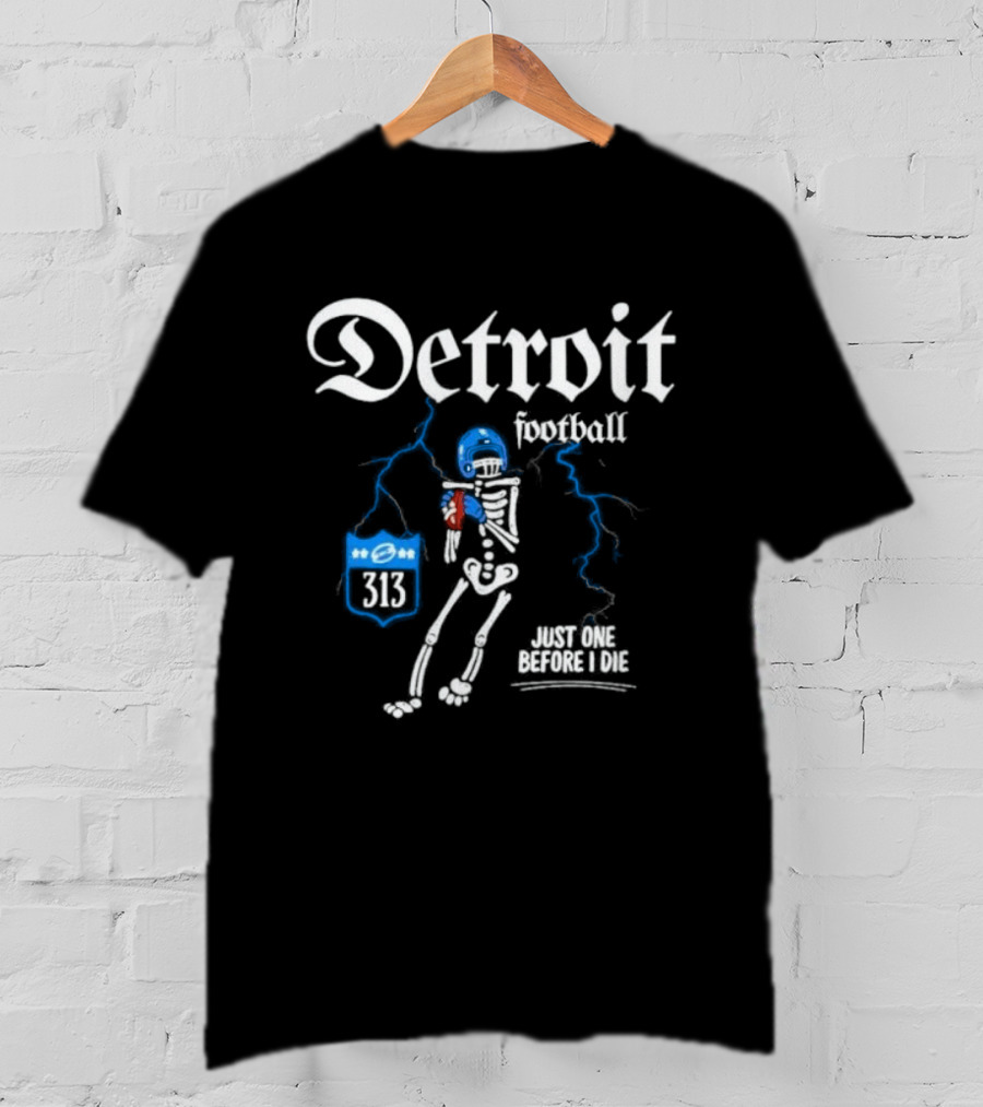 Detroit Football Skeleton 313 Just One Before I Die T-Shirt