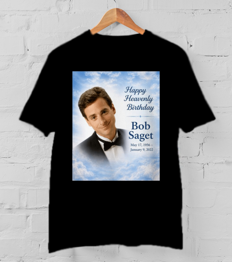 Happy Heavenly Birthday Bob Saget Commemoration May 17 1956 To January 9 2022 T-Shirt