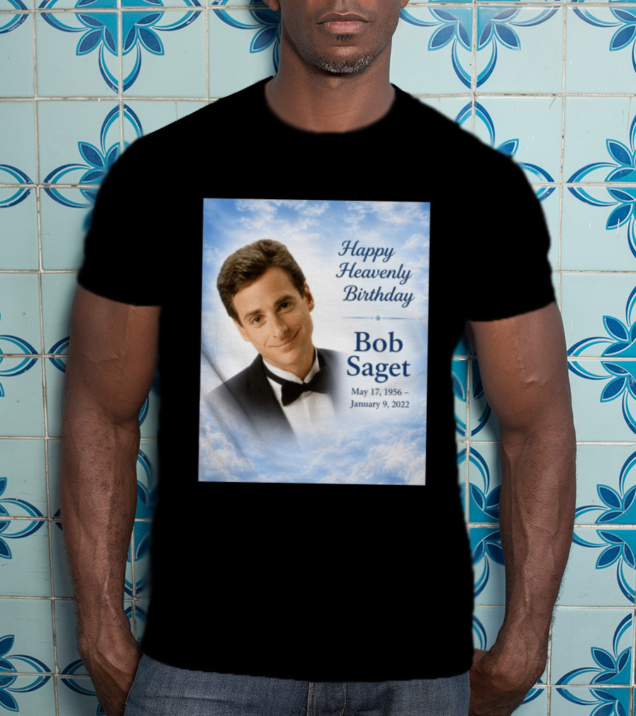 Happy Heavenly Birthday Bob Saget Commemoration May 17 1956 To January 9 2022 T-Shirt