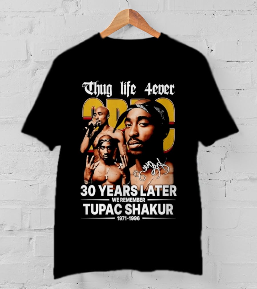Thug Life 4ever 30 Years Later We Remember 2Pac 1971 1996 T-Shirt