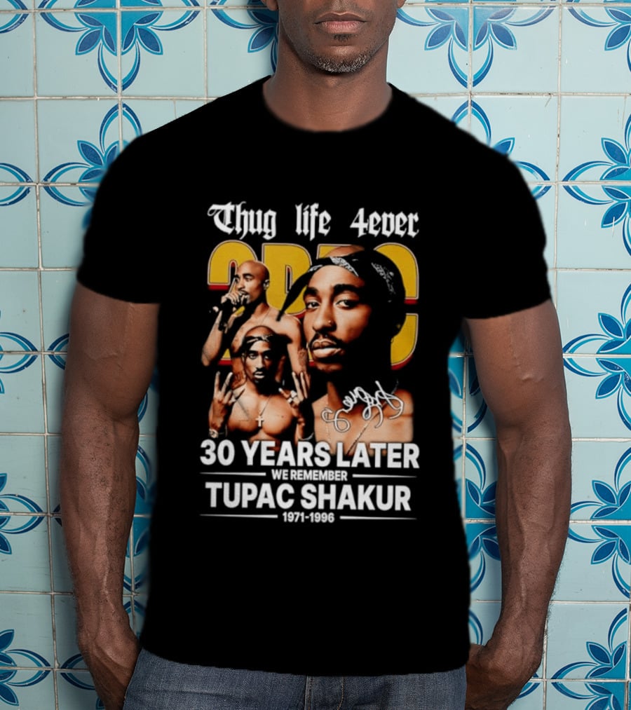 Thug Life 4ever 30 Years Later We Remember 2Pac 1971 1996 T-Shirt