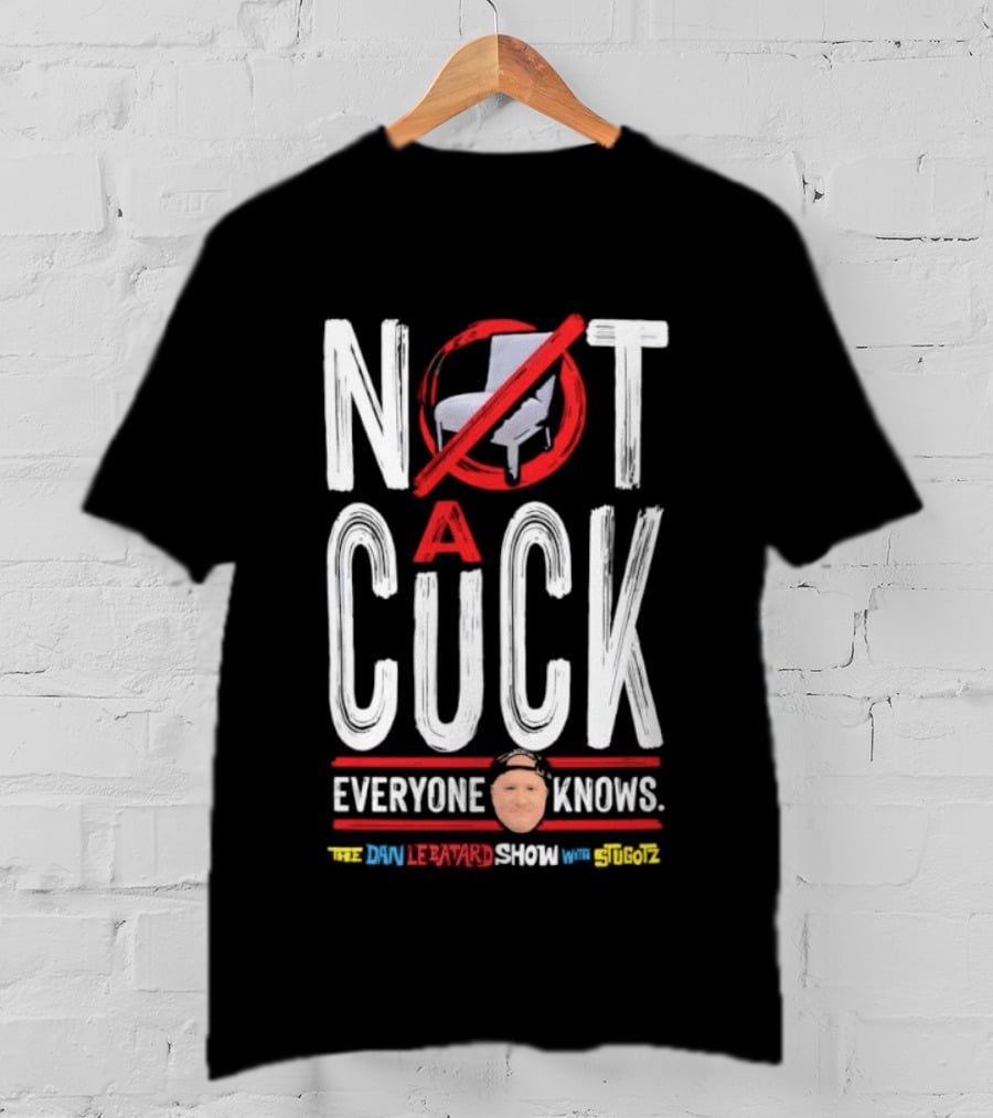 Not A Cuck Everyone Knows The Dan Le Batard Show With Stugotz T-Shirt