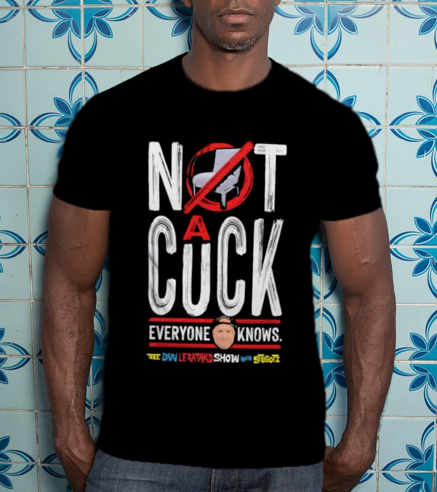 Not A Cuck Everyone Knows The Dan Le Batard Show With Stugotz T-Shirt