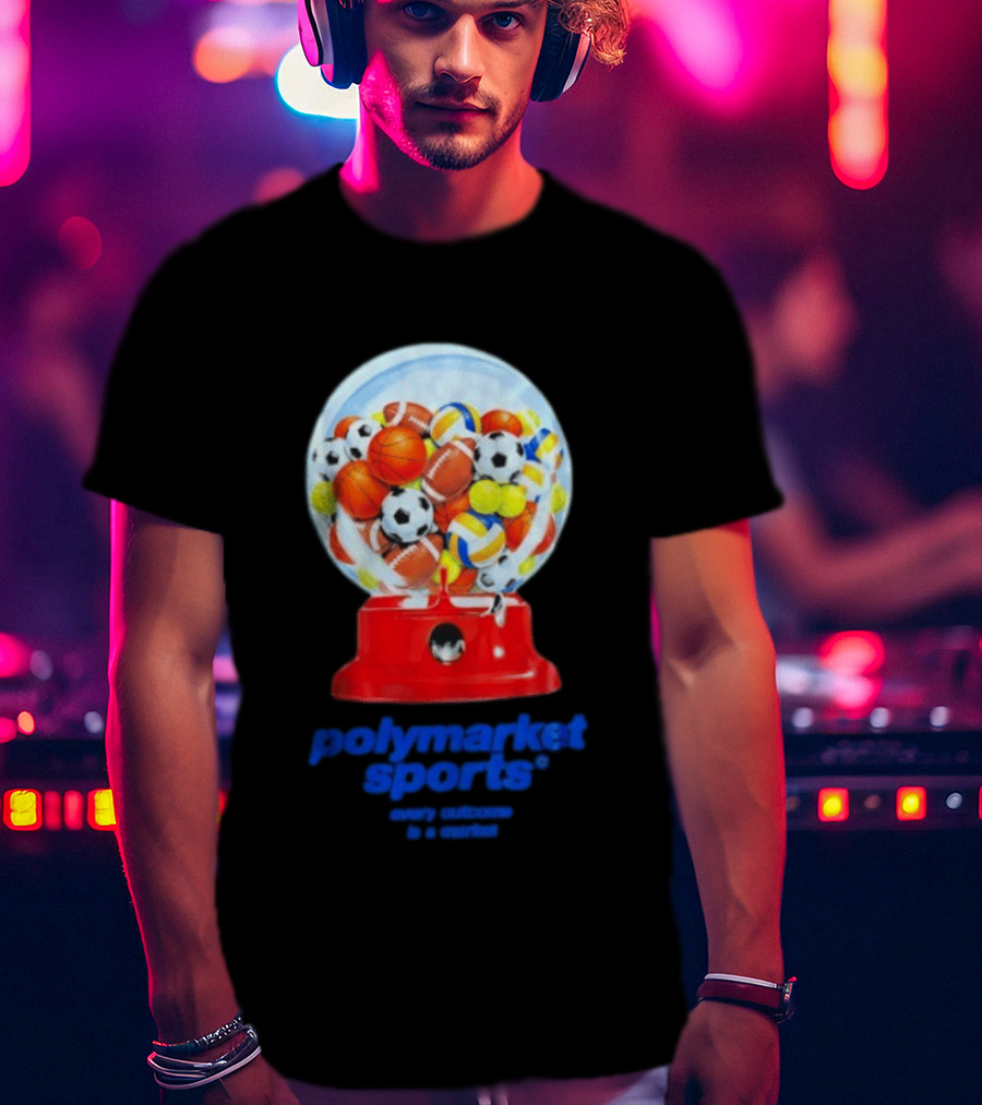 Polymarket Sports Every Outcome Is A Market Sports Balls Gumball Machine T-Shirt
