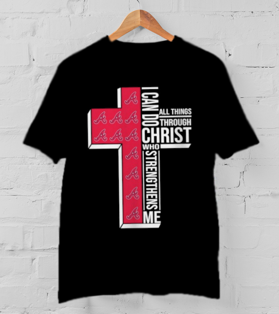 Atlanta Braves Cross I Can Do All Things Through Christ Who Strengthens Me T-Shirt