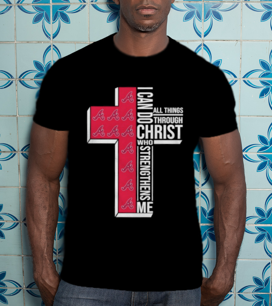 Atlanta Braves Cross I Can Do All Things Through Christ Who Strengthens Me T-Shirt