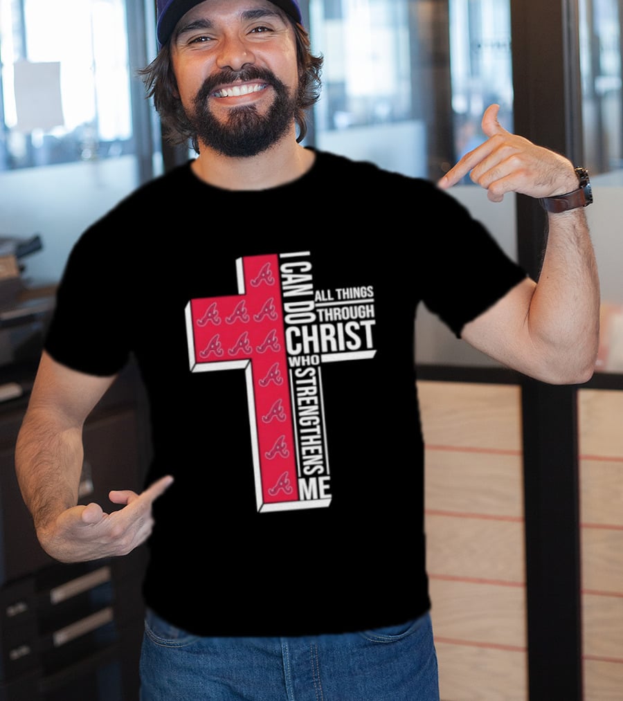 Atlanta Braves Cross I Can Do All Things Through Christ Who Strengthens Me T-Shirt