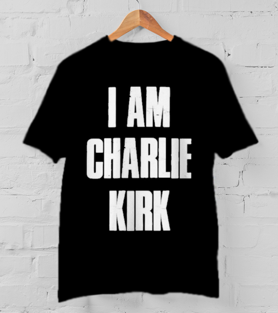 I Am Charlie Kirk T-Shirt