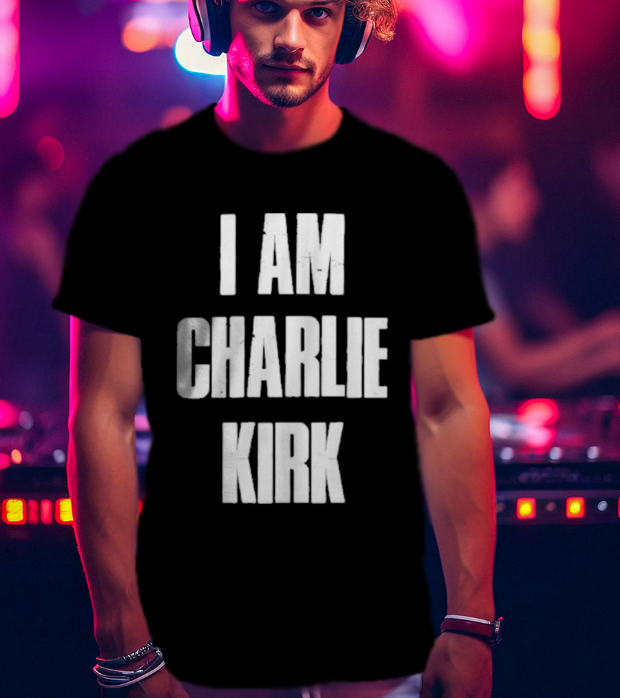 I Am Charlie Kirk T-Shirt