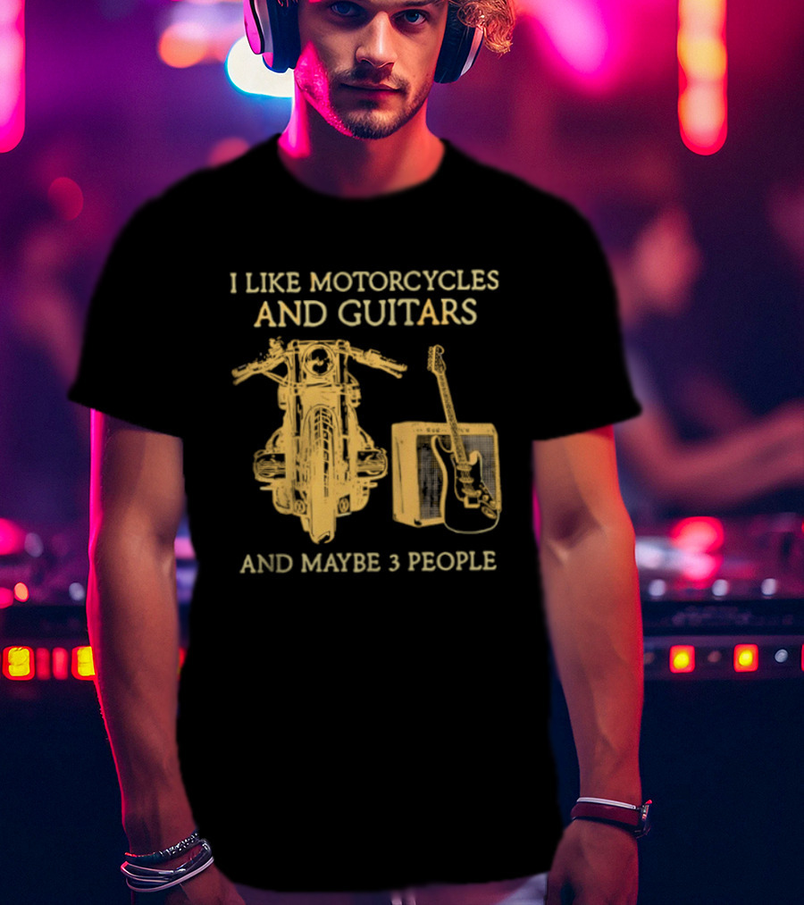 I Like Motorcycles And Guitars And Maybe 3 People T-Shirt