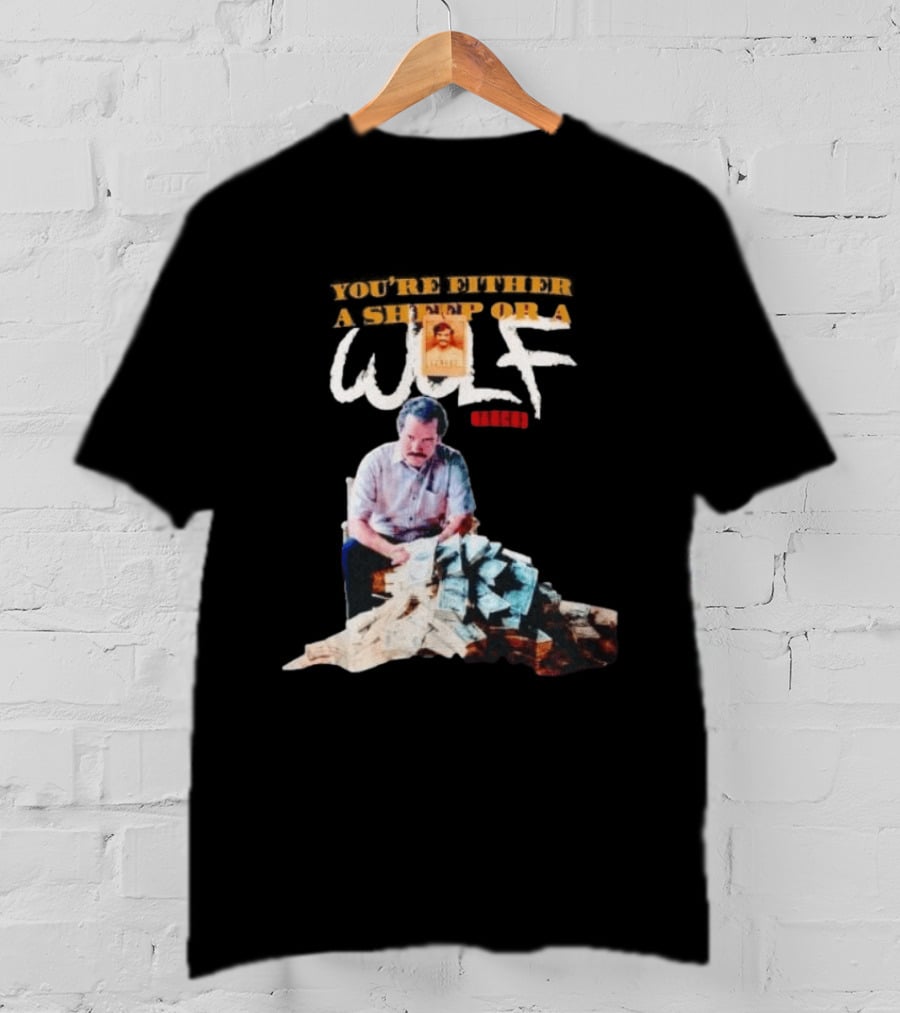 Pablo Escobar Money Pile You're Either A Sheep Or A Wolf T-Shirt