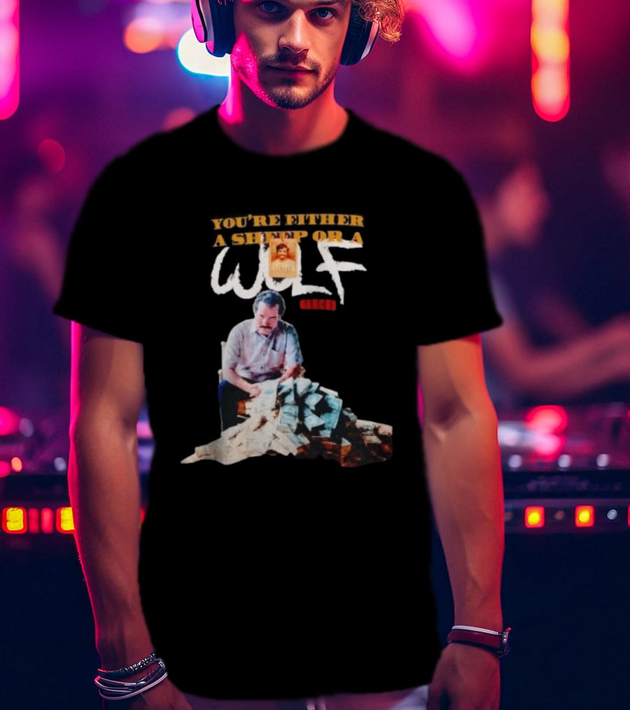 Pablo Escobar Money Pile You're Either A Sheep Or A Wolf T-Shirt
