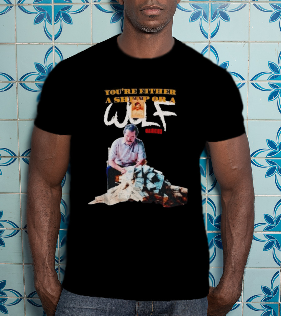 Pablo Escobar Money Pile You're Either A Sheep Or A Wolf T-Shirt