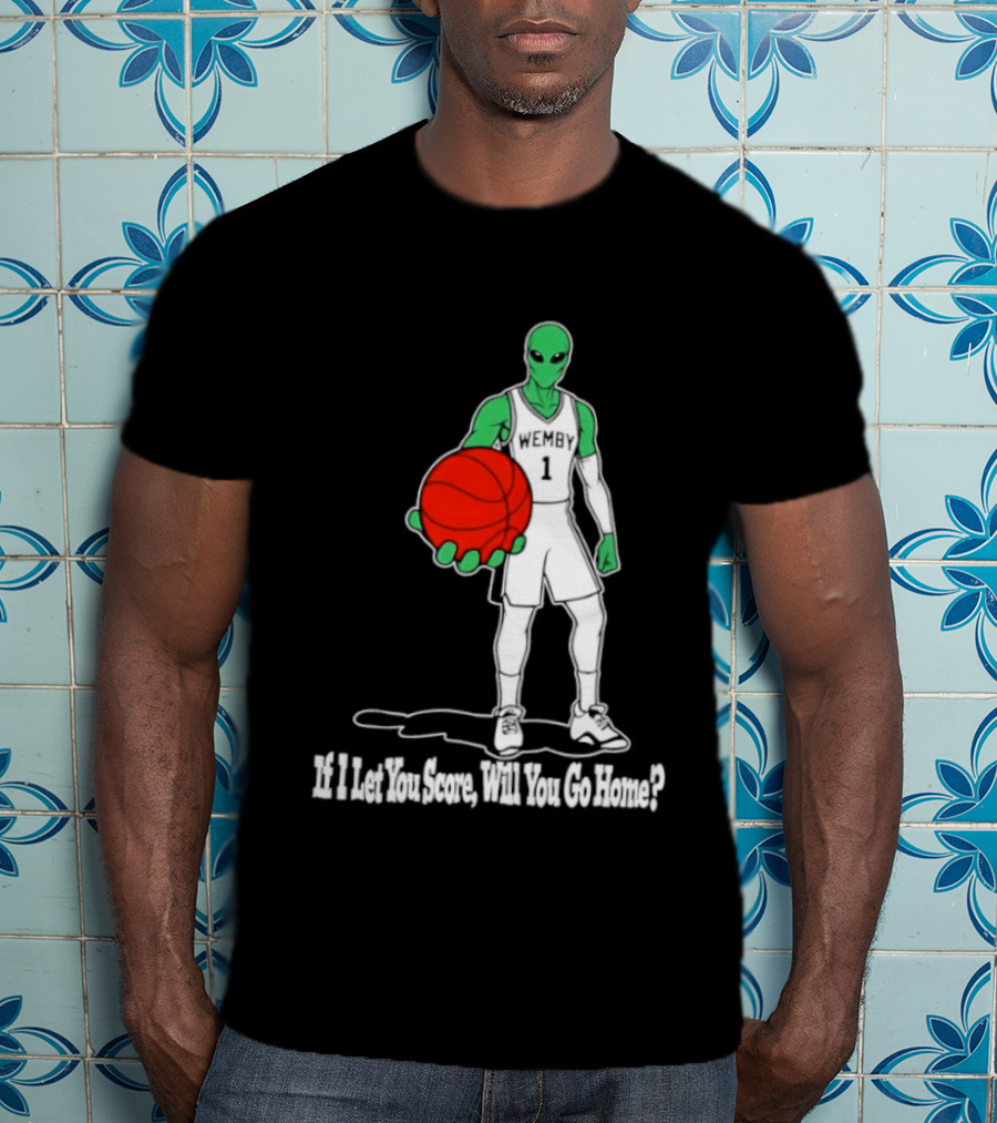 Wemby 1 Alien Basketball If I Let You Score Will You Go Home Player Holding Red Ball T-Shirt