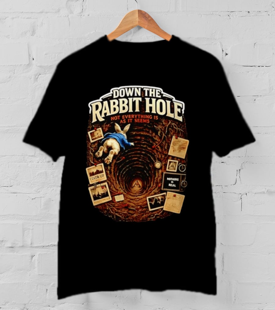 Down The Rabbit Hole Not Everything Is As It Seems Alice In Wonderland Conspiracies T-Shirt
