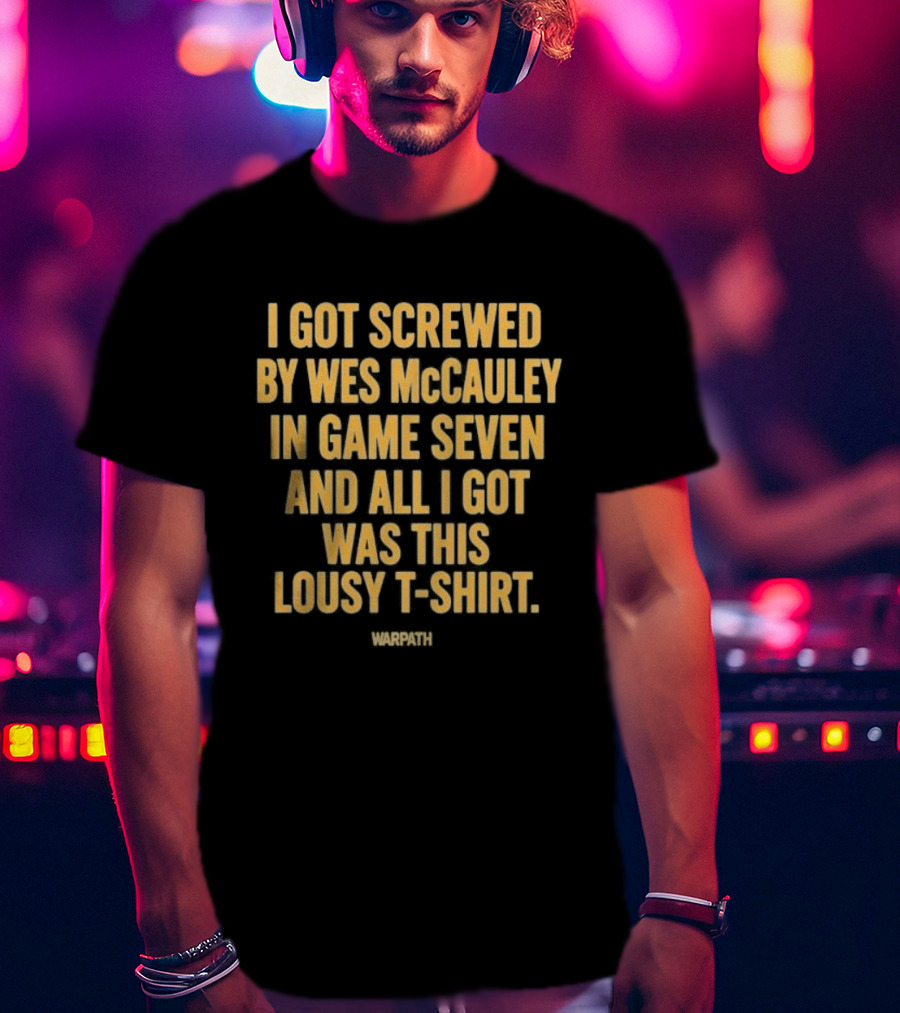 I Got Screwed By Wes McCauley In Game Seven And All I Got Was This Lousy T T-Shirt