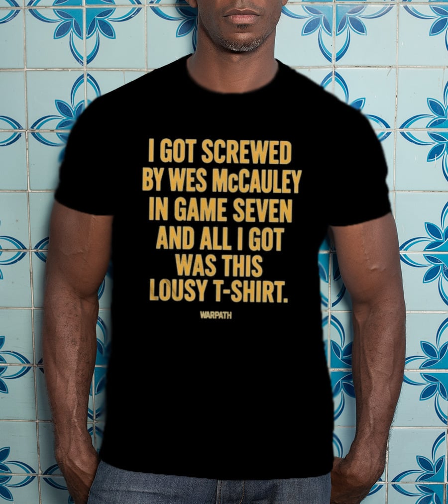 I Got Screwed By Wes McCauley In Game Seven And All I Got Was This Lousy T T-Shirt