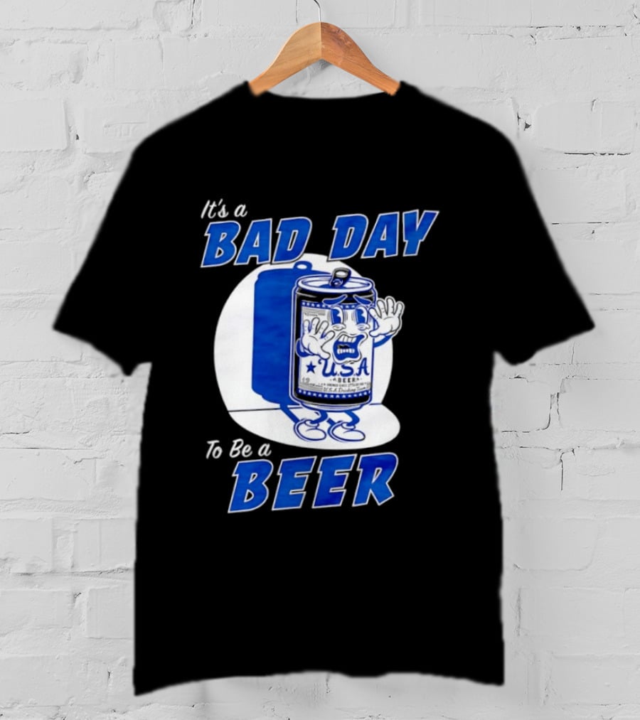 It's A Bad Day To Be A Beer USA Can Character Fun Expression T-Shirt