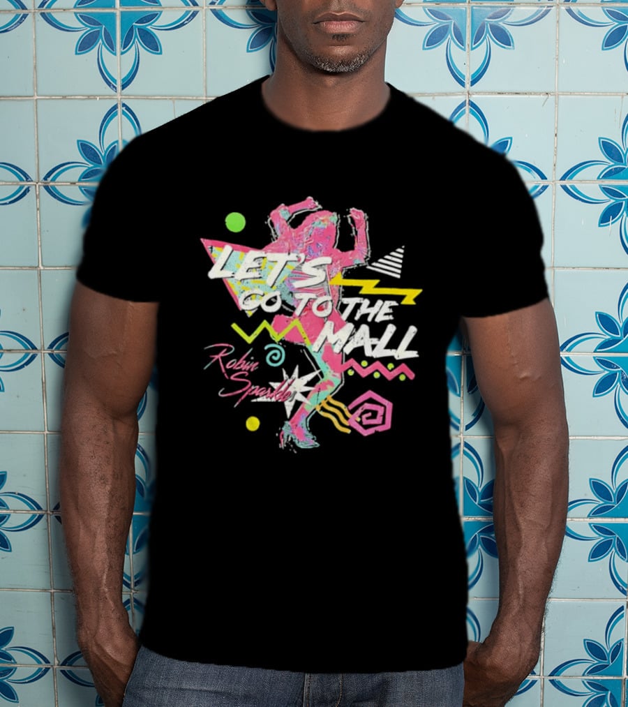 Let's Go To The Mall Robin Sparkles 80s Retro Neon Vibe T-Shirt