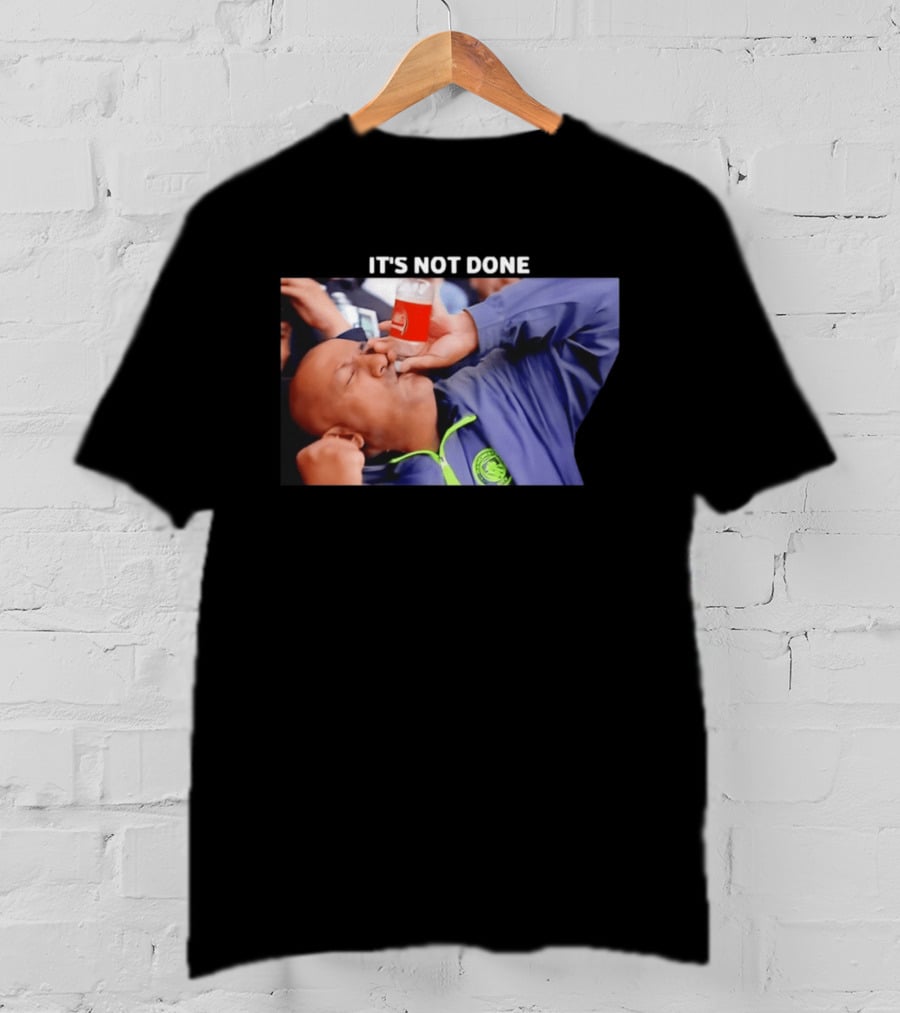 IT'S NOT DONE Manchester City Drink Meme T-Shirt