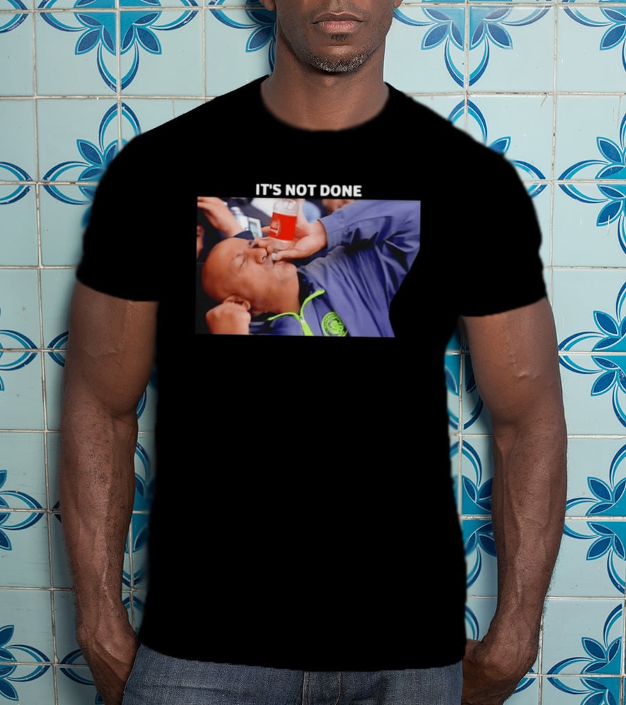 IT'S NOT DONE Manchester City Drink Meme T-Shirt
