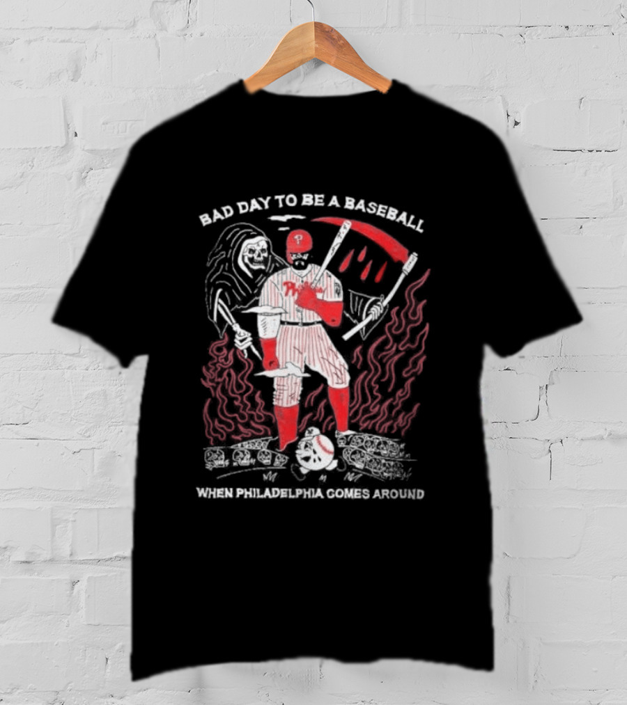 Bad Day To Be A Baseball When Philadelphia Comes Around Phillies T-Shirt