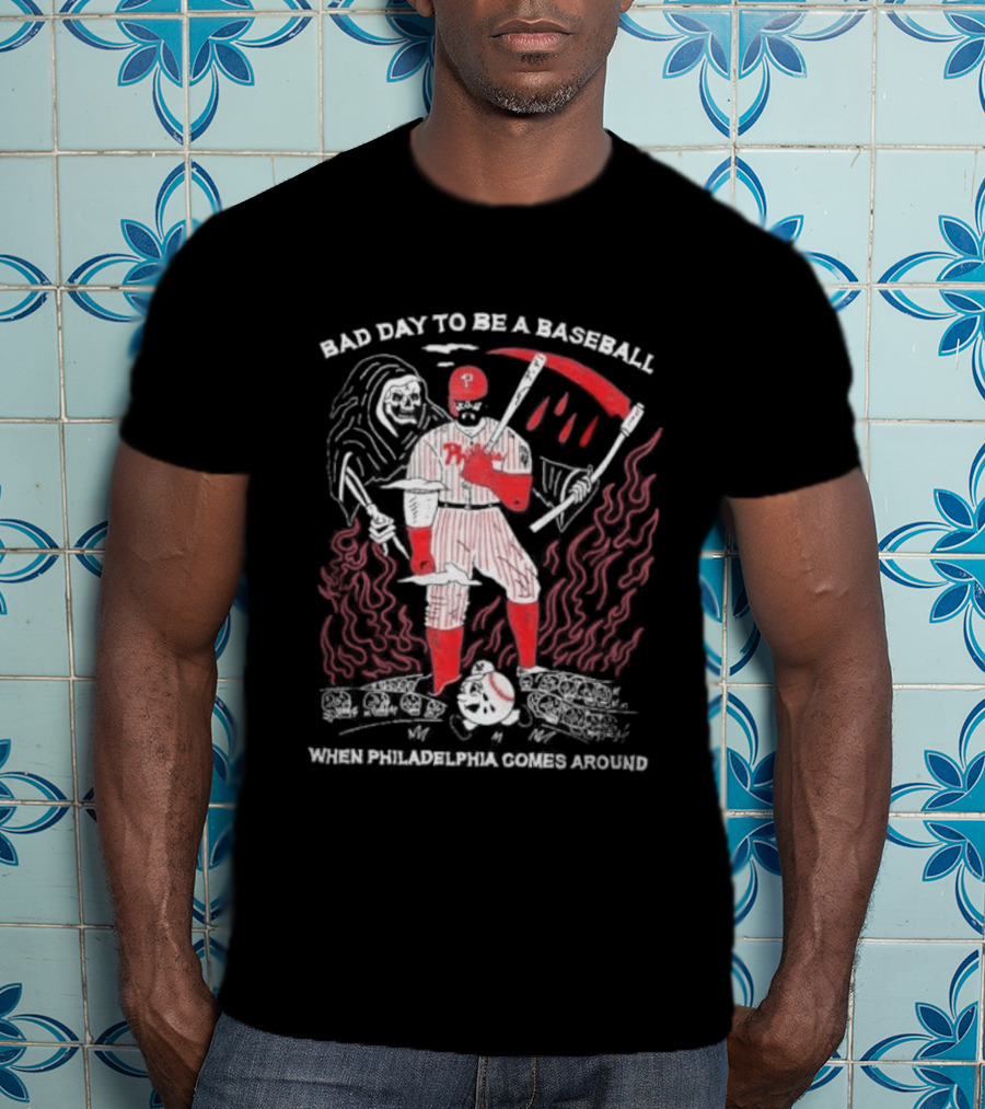 Bad Day To Be A Baseball When Philadelphia Comes Around Phillies T-Shirt