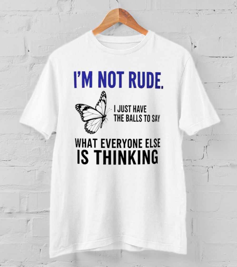 I'm Not Rude Butterfly I Just Have The Balls To Say What Everyone Else Is Thinking T-Shirt