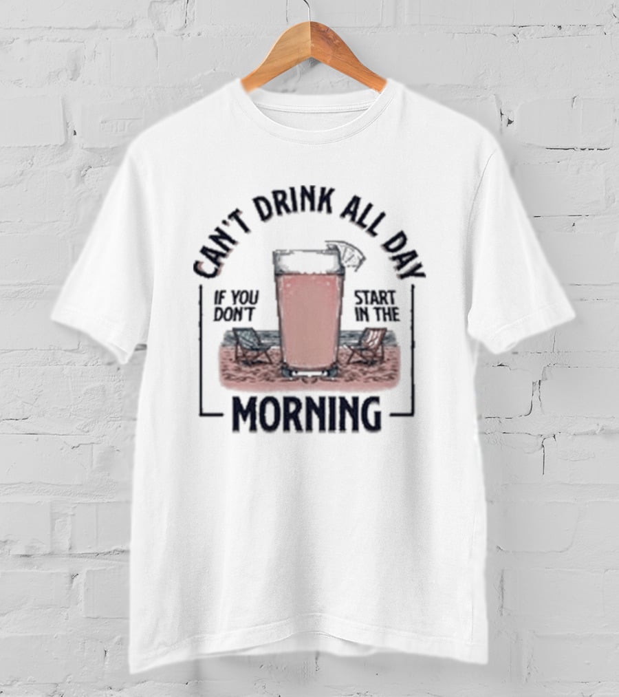 Can't Drink All Day Coffee Style Morning T-Shirt