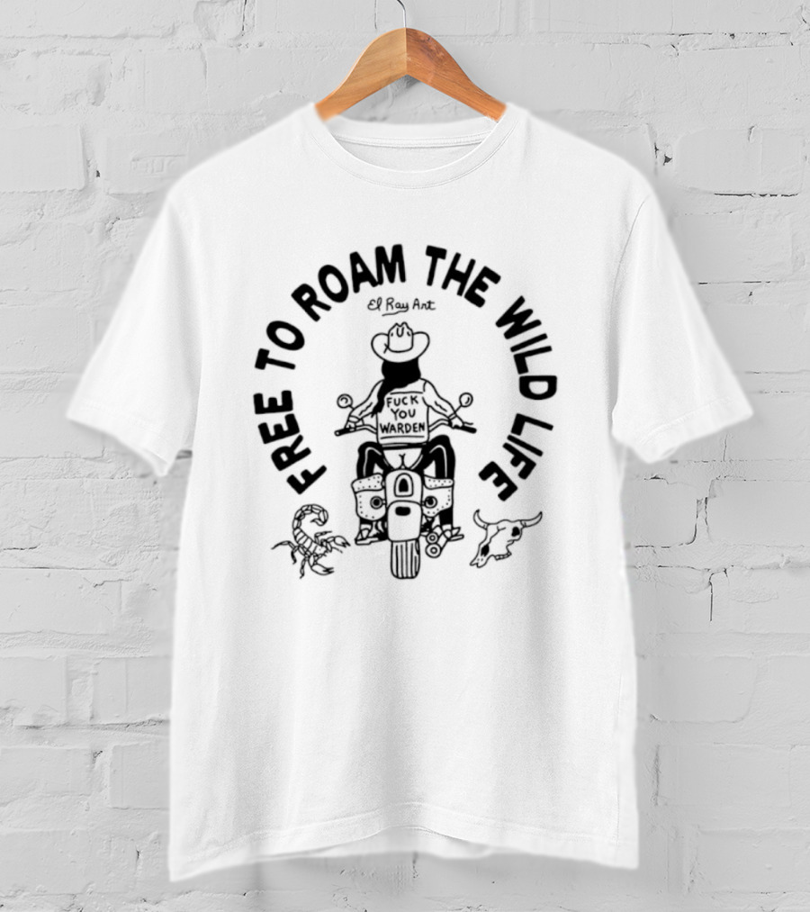El Ray Free To Roam The Wild Life Motorcycle Adventure Cowboy Warden T-Shirt
