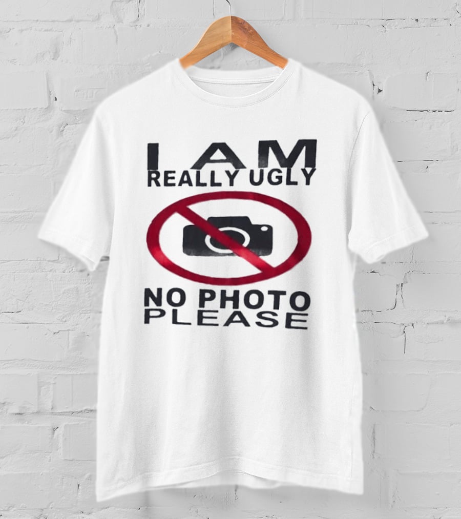 I Am Really Ugly No Photo Please Camera Crossed Out T-Shirt