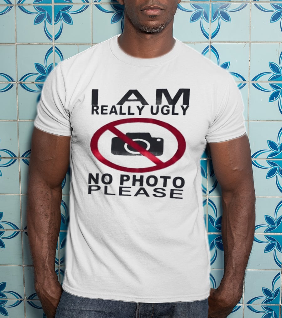 I Am Really Ugly No Photo Please Camera Crossed Out T-Shirt