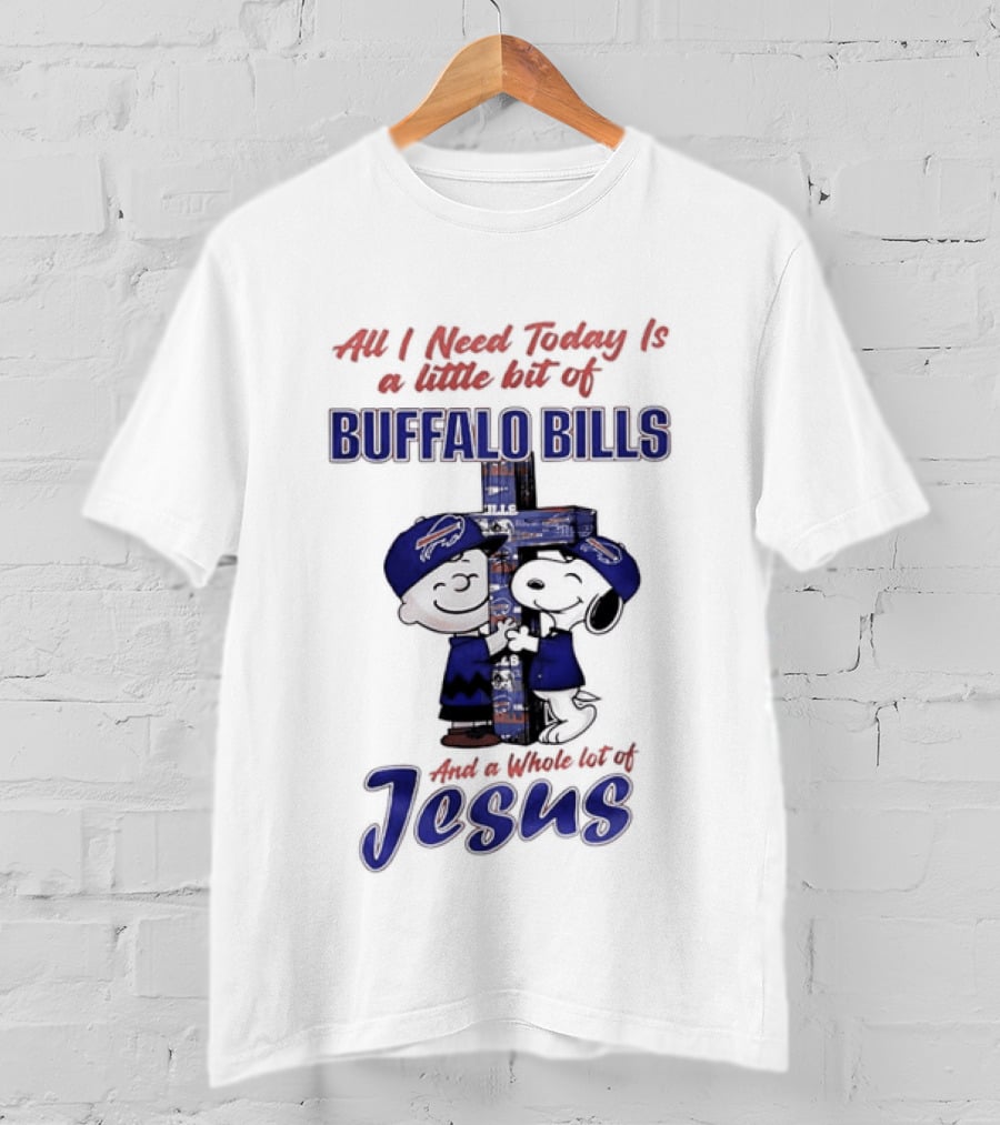 Peanuts All I Need Today Is A Little Bit Of Buffalo Bills And A Whole Lot Of Jesus Christian Charlie Brown Snoopy T-Shirt