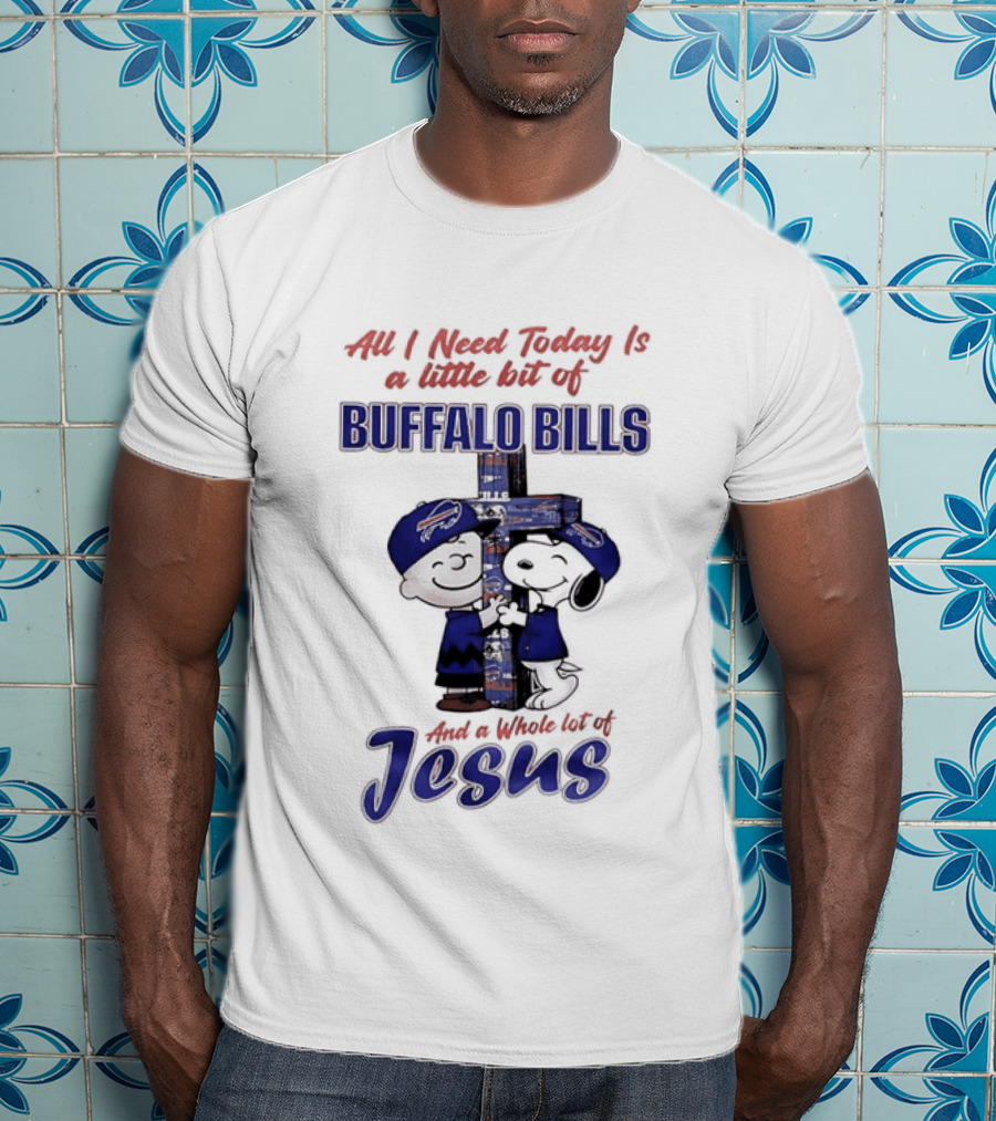 Peanuts All I Need Today Is A Little Bit Of Buffalo Bills And A Whole Lot Of Jesus Christian Charlie Brown Snoopy T-Shirt