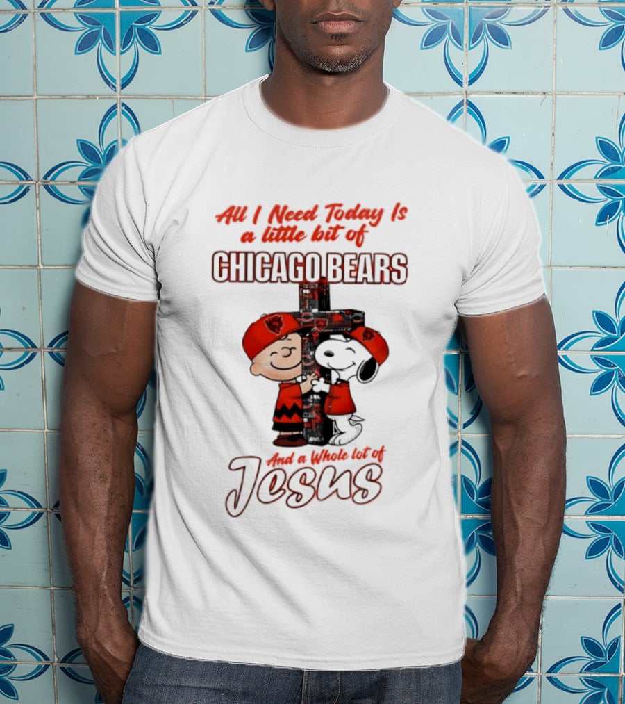 Peanuts All I Need Is A Little Bit Of Chicago Bears And A Whole Lot Of Jesus T-Shirt