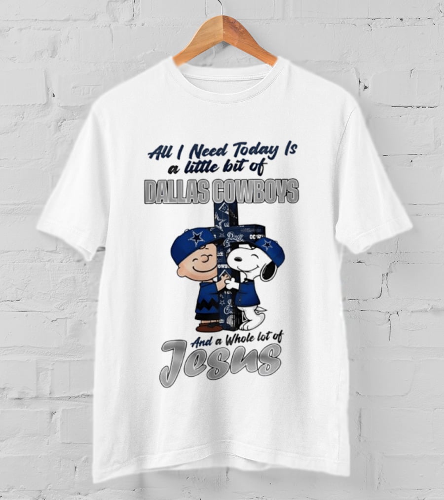 Peanuts All I Need Today Is A Little Bit Of Dallas Cowboys Whole Lot Of Jesus Christian T-Shirt