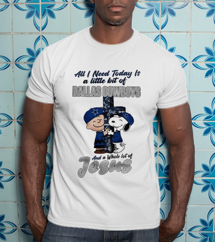 Peanuts All I Need Today Is A Little Bit Of Dallas Cowboys Whole Lot Of Jesus Christian T-Shirt