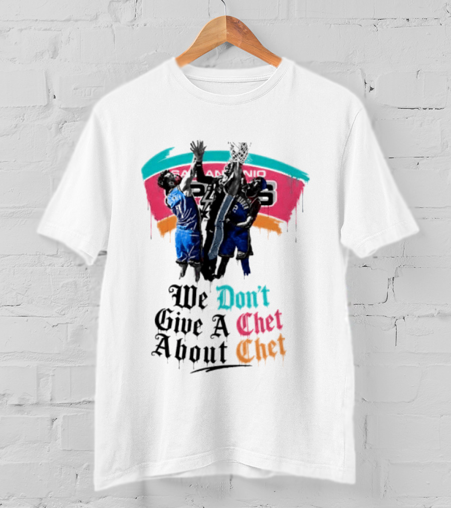 San Antonio Spurs We Don't Give A Chet Basketball Rivalry T-Shirt