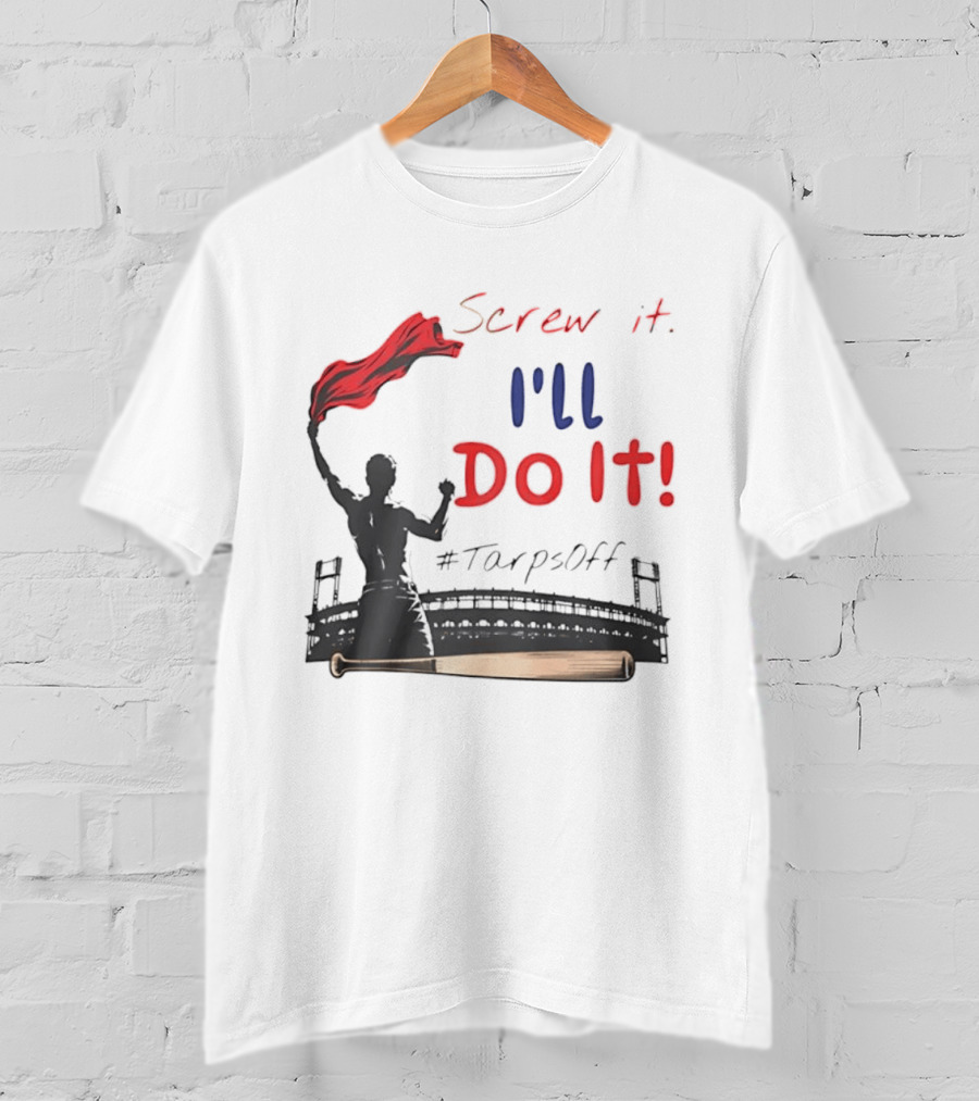 Screw It I'll Do It Tarps Off Baseball Team Spirit Stadium T-Shirt