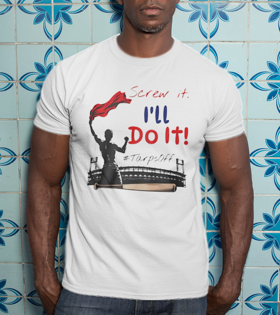 Screw It I'll Do It Tarps Off Baseball Team Spirit Stadium T-Shirt