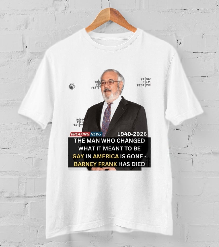 Breaking News: Barney Frank 1940 2026 The Man Who Changed What It Meant To Be Gay In America Is Gone T-Shirt