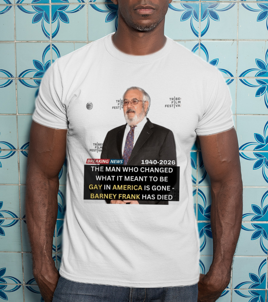 Breaking News: Barney Frank 1940 2026 The Man Who Changed What It Meant To Be Gay In America Is Gone T-Shirt