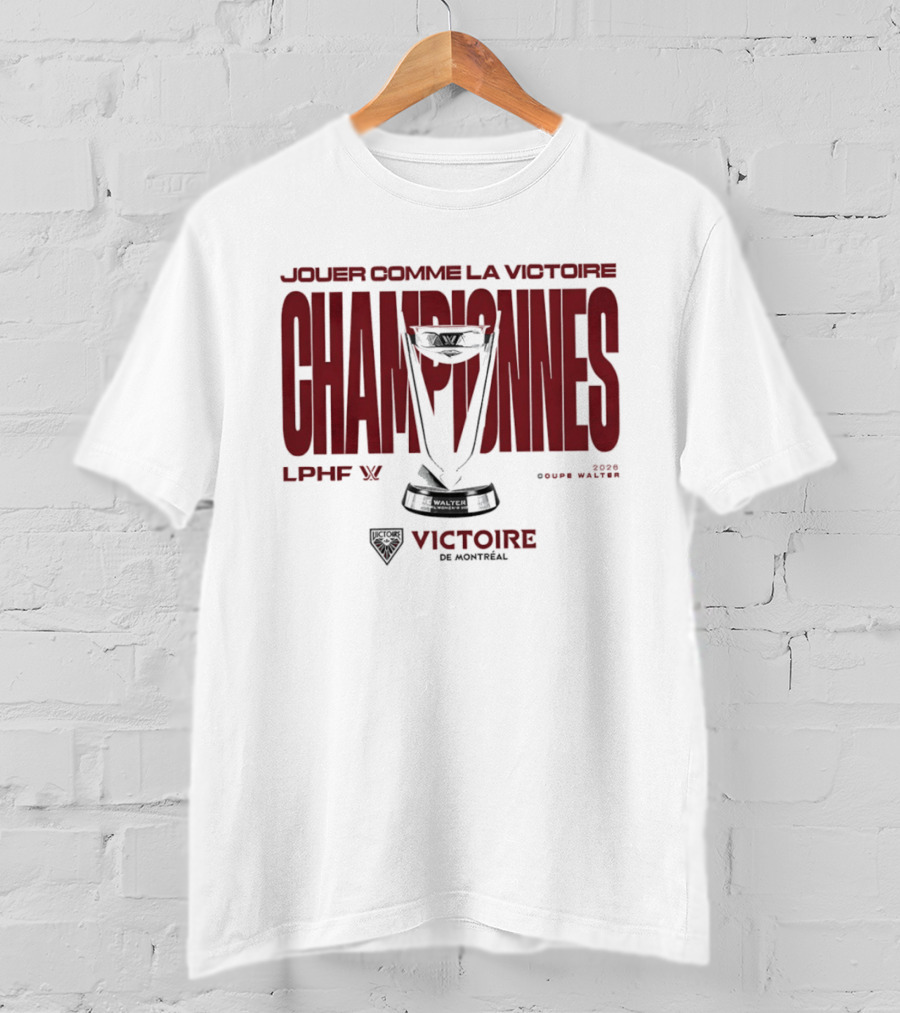 Jouer Comme La Victoire Championnes Victoire De Montréal 2026 Coupe Walter LPHF T-Shirt