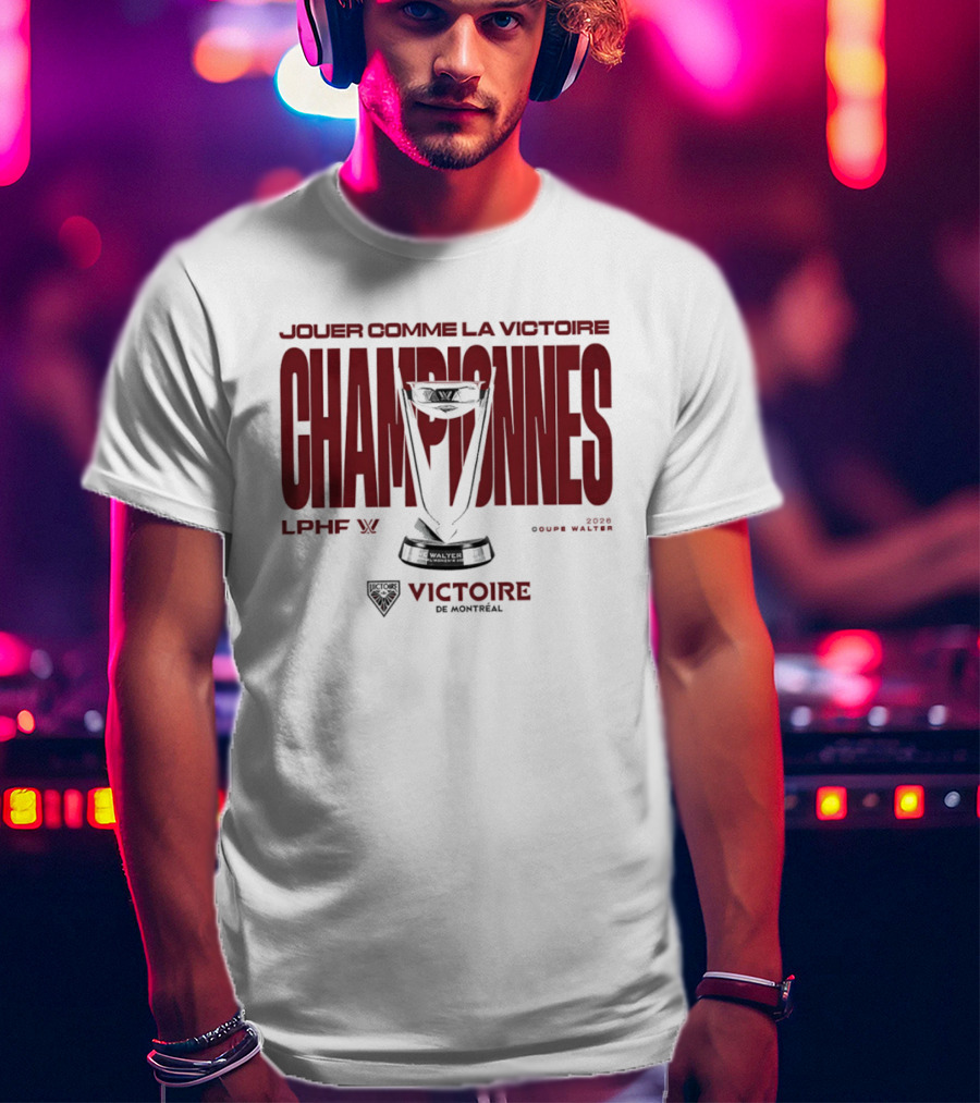 Jouer Comme La Victoire Championnes Victoire De Montréal 2026 Coupe Walter LPHF T-Shirt